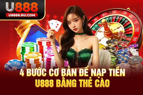 4 bước cơ bản để nạp tiền U888 bằng thẻ cào