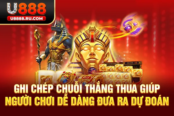 Ghi chép chuỗi thắng thua giúp người chơi dễ dàng đưa ra dự đoán