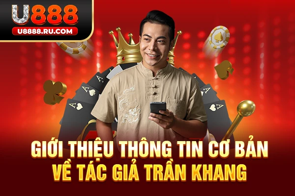 Giới thiệu thông tin cơ bản về tác giả Trần Khang