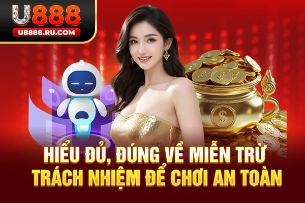 Hiểu đủ, đúng về miễn trừ trách nhiệm để chơi an toàn