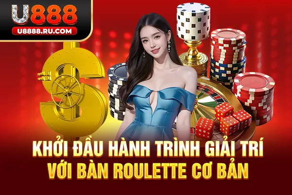 Khởi đầu hành trình giải trí với bàn roulette cơ bản