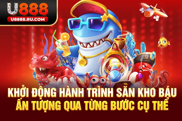 Khởi động hành trình săn kho báu ấn tượng qua từng bước cụ thể