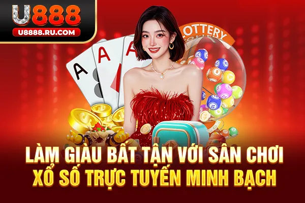 Làm giàu bất tận với sân chơi xổ số trực tuyến minh bạch