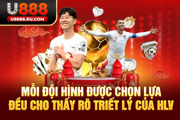 Mỗi đội hình được chọn lựa đều cho thấy rõ triết lý của HLV