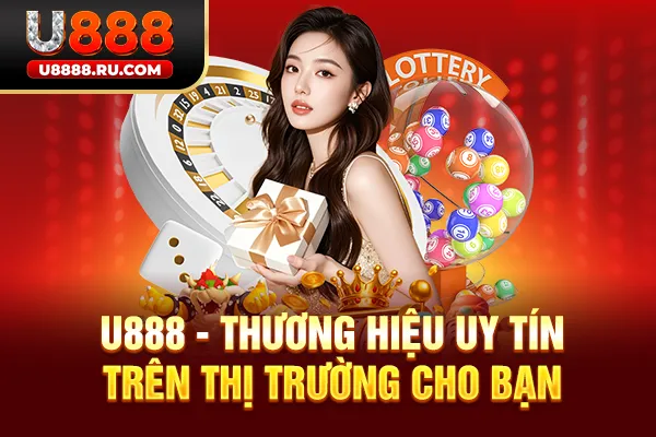 U888 - thương hiệu uy tín trên thị trường cho bạn